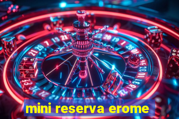 mini reserva erome